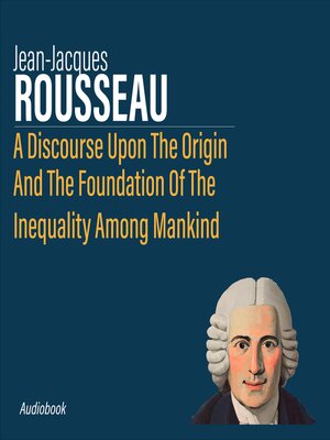cover image of A Discourse Upon the Origin and the Foundation of the Inequality Among Mankind